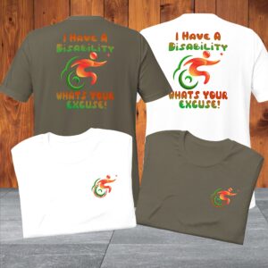 I Have A Disability What’s Your Excuse! Unisex T-Shirt