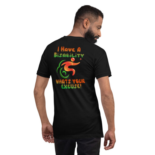 I Have A Disability What’s Your Excuse! Unisex T-Shirt - Image 29