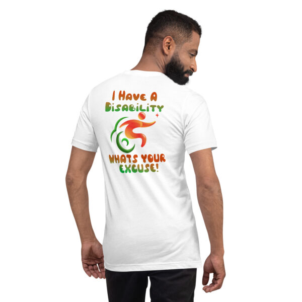 I Have A Disability What’s Your Excuse! Unisex T-Shirt - Image 27