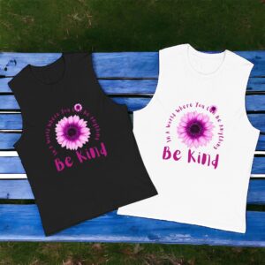 Be Kind In A World Where You Can Be Anything Unisex Muscle Tank Shirt