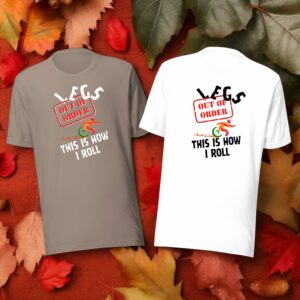 Legs Out of Order - This Is How I Roll Unique Disability Unisex T-Shirt