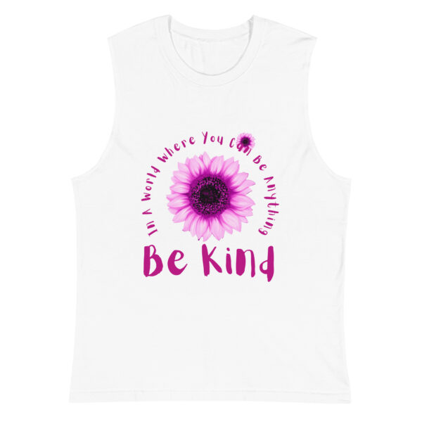 Be Kind In A World Where You Can Be Anything Unisex Muscle Tank Shirt - Image 11