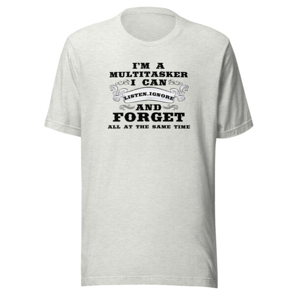 Multitasker Unisex T-Shirt: Listen, Ignore & Forget in Style! - Image 13