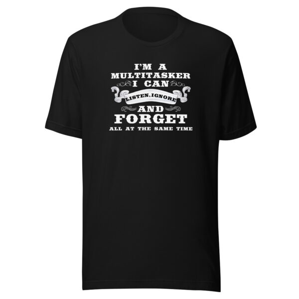 Multitasker Unisex T-Shirt: Listen, Ignore & Forget in Style! - Image 2