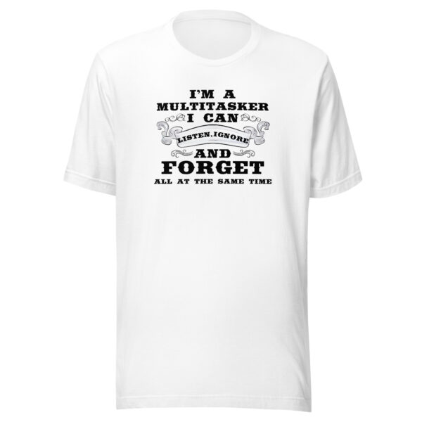 Multitasker Unisex T-Shirt: Listen, Ignore & Forget in Style! - Image 11